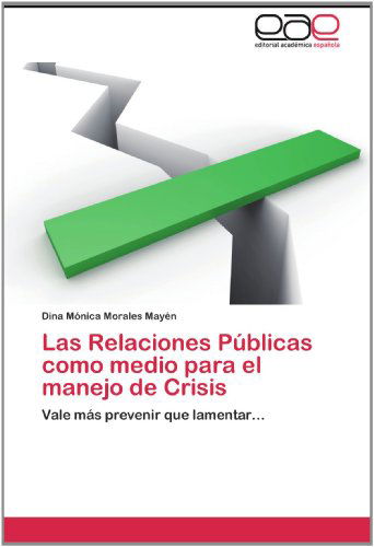 Cover for Dina Mónica Morales Mayén · Las Relaciones Públicas Como Medio Para El Manejo De Crisis: Vale Más Prevenir Que Lamentar... (Paperback Book) [Spanish edition] (2012)
