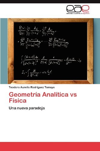 Cover for Teodoro Aurelio Rodríguez Tamayo · Geometría Analítica vs Física: Una Nueva Paradoja (Taschenbuch) [Spanish edition] (2012)