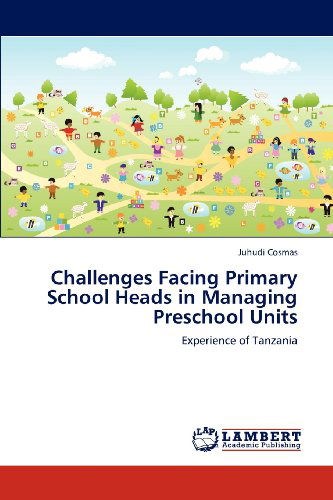 Cover for Juhudi Cosmas · Challenges Facing Primary School Heads in Managing Preschool Units: Experience of Tanzania (Paperback Book) (2012)