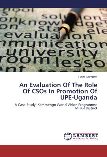 Cover for Peter Ssimbwa · An Evaluation of the Role of Csos in Promotion of Upe-uganda: a Case Study: Kammengo World Vision Programme Mpigi District (Paperback Book) (2014)