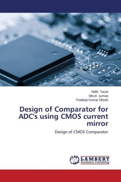 Cover for Pradeep Kumar Ghosh · Design of Comparator for Adc's Using Cmos Current Mirror: Design of Cmos Comparator (Paperback Book) (2014)