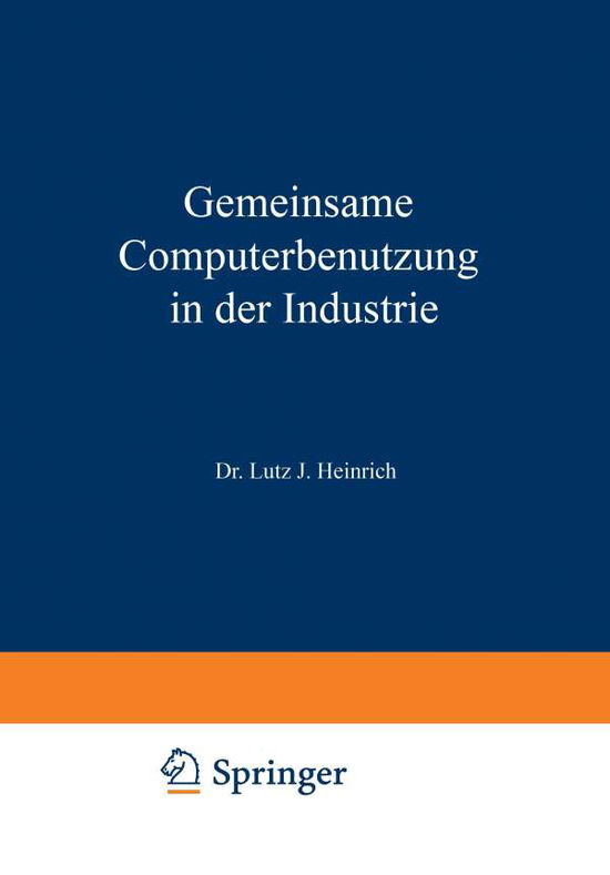 Cover for Lutz Jurgen Heinrich · Gemeinsame Computerbenutzung in Der Industrie: Datenverarbeitung Ausser Haus (Paperback Book) [Softcover Reprint of the Original 1st 1969 edition] (1969)