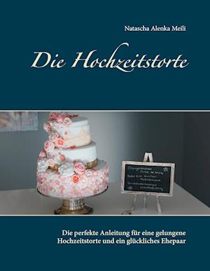 Cover for Natascha Alenka Meili · Die Hochzeitstorte (Hardcover Book) (2016)