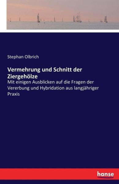 Vermehrung und Schnitt der Zier - Olbrich - Books -  - 9783741187698 - July 5, 2016
