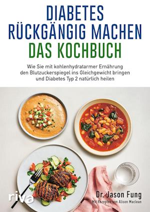 Diabetes rückgängig machen - Das Kochbuch - Jason Fung - Książki - riva Verlag - 9783742320698 - 19 kwietnia 2022