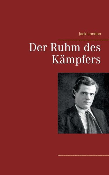 Cover for Jack London · Der Ruhm Des KÃ¯Â¿Â½mpfers (Paperback Book) (2018)