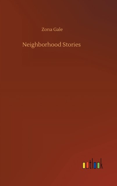 Cover for Zona Gale · Neighborhood Stories (Gebundenes Buch) (2020)