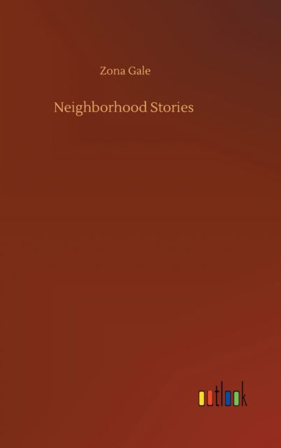 Cover for Zona Gale · Neighborhood Stories (Gebundenes Buch) (2020)