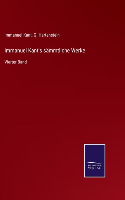 Immanuel Kant's sammtliche Werke - Immanuel Kant - Bücher - Salzwasser-Verlag Gmbh - 9783752527698 - 2. November 2021