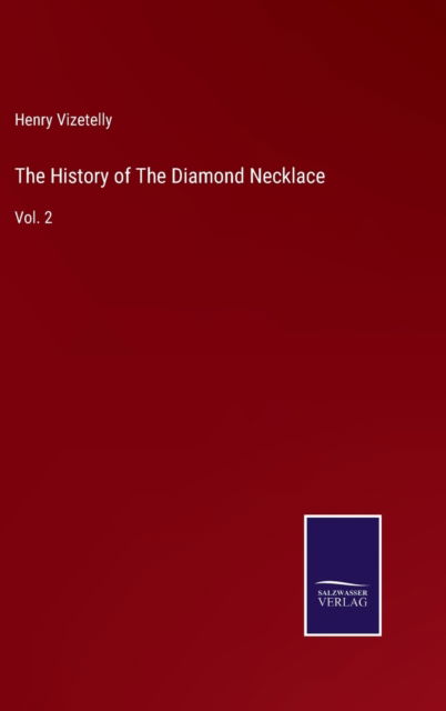 Cover for Henry Vizetelly · The History of The Diamond Necklace (Hardcover Book) (2022)