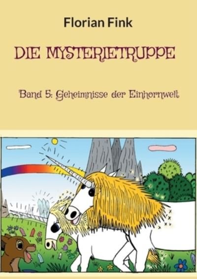 Cover for Florian Fink · Die Mysterietruppe: Band 5: Geheimnisse der Einhornwelt (Pocketbok) (2021)