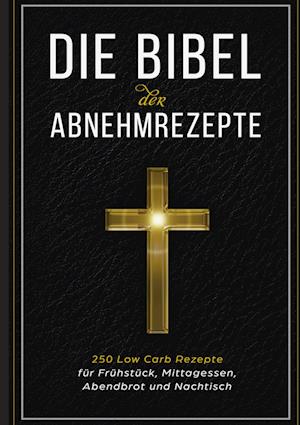 Cover for Low Carb Bibel · Die Bibel der Abnehmrezepte - 250 Low Carb Rezepte für Frühstück, Mittagessen, Abendbrot und Nachtisch (Hardcover Book) (2021)