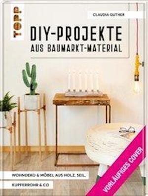 Indoor DIY-Projekte aus Baumarkt-Material - Claudia Guther - Books - Frech Verlag GmbH - 9783772471698 - January 17, 2022