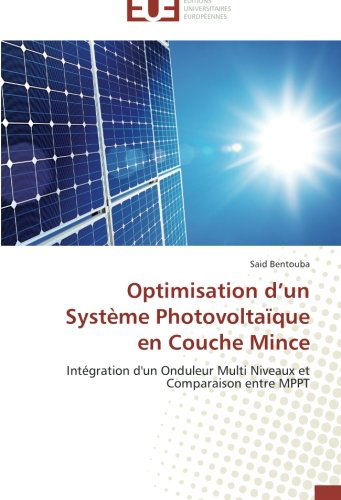 Cover for Said Bentouba · Optimisation D'un Système Photovoltaïque en Couche Mince: Intégration D'un Onduleur Multi Niveaux et Comparaison Entre Mppt (Paperback Book) [French edition] (2018)