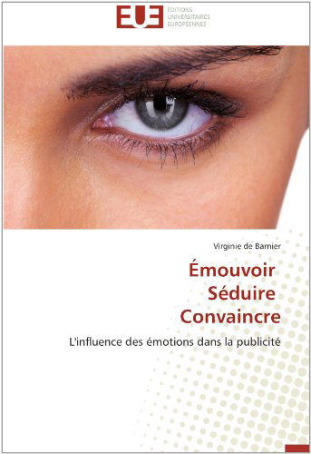 Cover for Virginie De Barnier · Émouvoir   Séduire   Convaincre: L'influence Des Émotions Dans La Publicité (Paperback Book) [French edition] (2018)