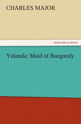 Cover for Charles Major · Yolanda: Maid of Burgundy (Tredition Classics) (Paperback Book) (2011)