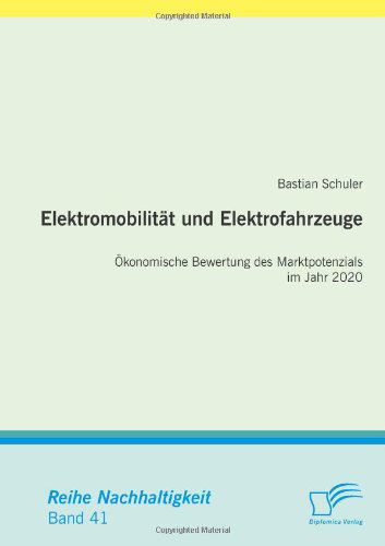 Cover for Bastian Schuler · Elektromobilitat und Elektrofahrzeuge: OEkonomische Bewertung des Marktpotenzials im Jahr 2020 (Paperback Book) [German edition] (2011)