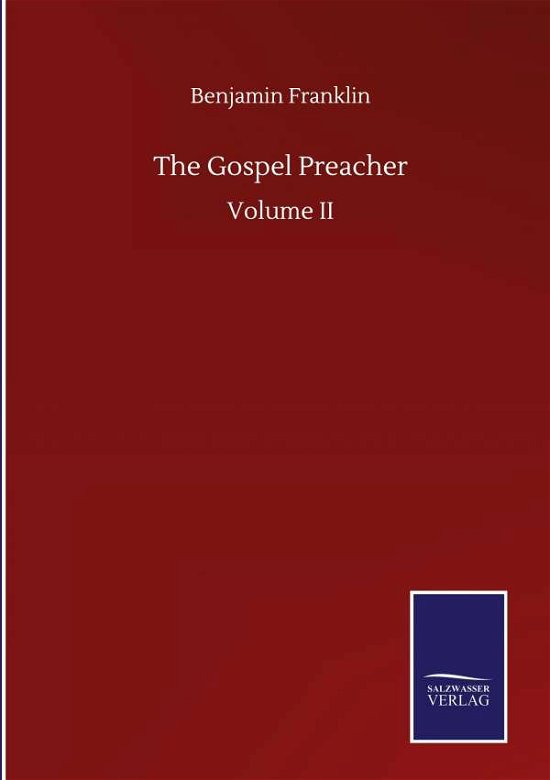 The Gospel Preacher: Volume II - Benjamin Franklin - Bücher - Salzwasser-Verlag Gmbh - 9783846057698 - 10. September 2020