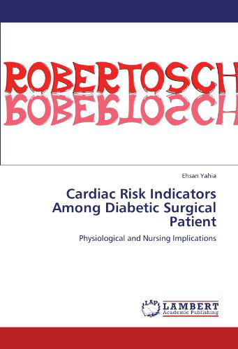 Cover for Ehsan Yahia · Cardiac Risk Indicators Among Diabetic Surgical Patient: Physiological and Nursing Implications (Paperback Bog) (2011)