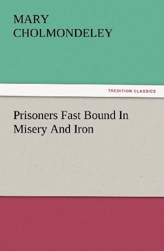 Cover for Mary Cholmondeley · Prisoners Fast Bound in Misery and Iron (Tredition Classics) (Paperback Bog) (2012)