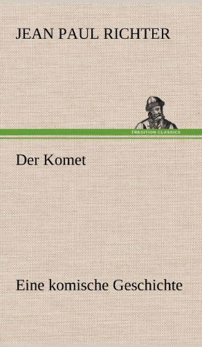 Der Komet - Jean Paul Richter - Książki - TREDITION CLASSICS - 9783847258698 - 11 maja 2012