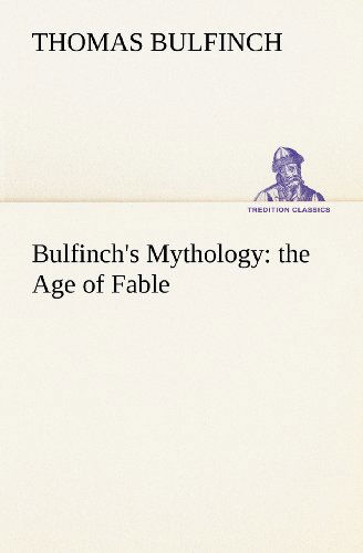 Bulfinch's Mythology: the Age of Fable (Tredition Classics) - Thomas Bulfinch - Böcker - tredition - 9783849155698 - 27 november 2012