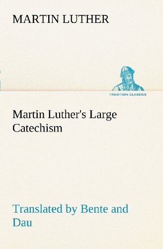 Cover for Martin Luther · Martin Luther's Large Catechism, Translated by Bente and Dau (Tredition Classics) (Paperback Bog) (2012)