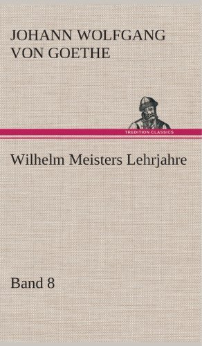 Cover for Johann Wolfgang Von Goethe · Wilhelm Meisters Lehrjahre - Band 8 (Innbunden bok) [German edition] (2013)