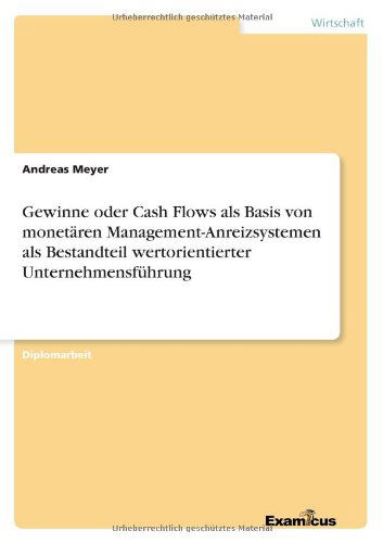 Cover for Andreas Meyer · Gewinne Oder Cash Flows Als Basis Von Monetaren Management-anreizsystemen Als Bestandteil Wertorientierter Unternehmensfuhrung (Taschenbuch) [German edition] (2012)