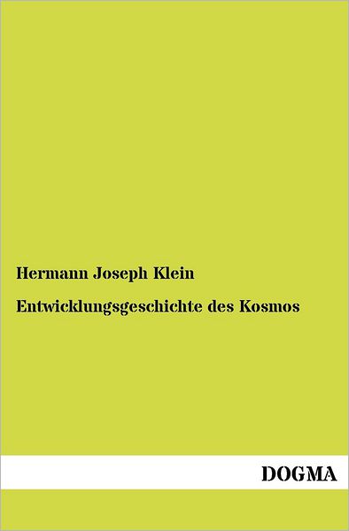 Entwicklungsgeschichte des Kosmos - Hermann Joseph Klein - Książki - Dogma - 9783954545698 - 8 czerwca 2012