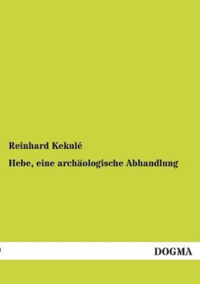 Cover for Reinhard Kekule · Hebe, eine archaologische Abhandlung (Paperback Book) [German edition] (2012)