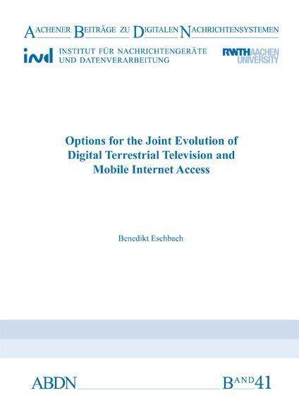 Cover for Eschbach, Dr Benedikt, PhD, Graduate Engineer · Options for the Joint Evolution of Digital Terrestrial Television and Mobile Internet Access - Aachener Beitrage zu digitalen Nachrichtensystemen (Paperback Book) (2015)