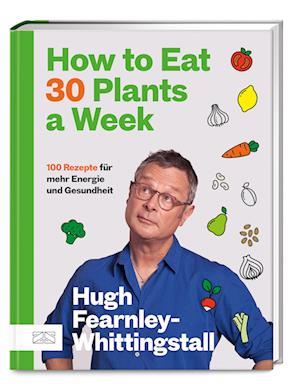 Cover for Hugh Fearnley-Whittingstall · How to Eat 30 Plants a Week (Book) (2025)