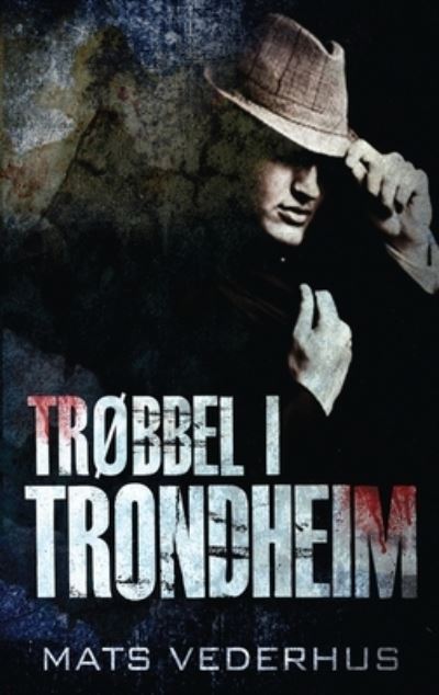 Cover for Mats Vederhus · Trobbel i Trondheim (Hardcover Book) (2021)
