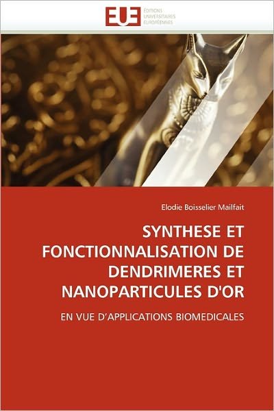 Cover for Elodie Boisselier Mailfait · Synthese et Fonctionnalisation De Dendrimeres et Nanoparticules D'or: en Vue D'applications Biomedicales (Paperback Bog) [French edition] (2018)