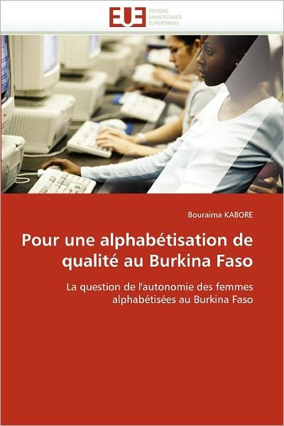 Cover for Bouraima Kabore · Pour Une Alphabétisation De Qualité Au Burkina Faso: La Question De L'autonomie Des Femmes Alphabétisées Au Burkina Faso (Paperback Book) [French edition] (2018)