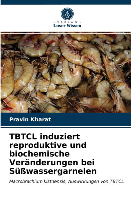 Cover for Pravin Kharat · TBTCL induziert reproduktive und biochemische Veranderungen bei Susswassergarnelen (Taschenbuch) (2021)