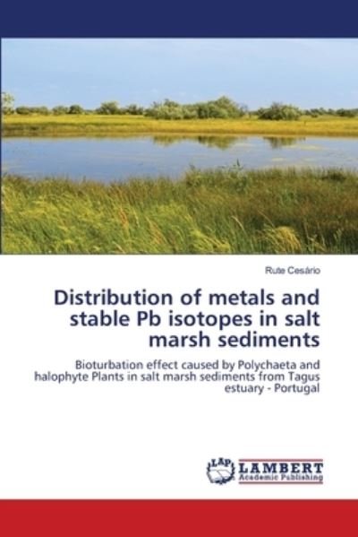 Cover for Rute Cesario · Distribution of metals and stable Pb isotopes in salt marsh sediments (Pocketbok) (2021)