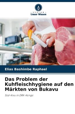 Cover for Elias Bashimbe Raphael · Das Problem der Kuhfleischhygiene auf den Markten von Bukavu (Paperback Book) (2021)