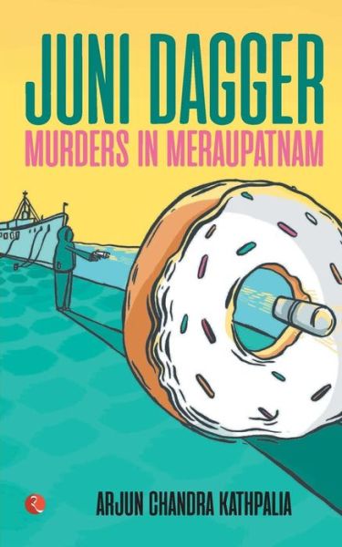 Cover for Arjun Chandra Kathpalia · JUNI DAGGER: Murders in Meraupatnam (Pocketbok) (2017)