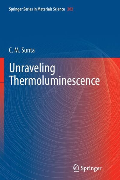 Cover for C M Sunta · Unraveling Thermoluminescence - Springer Series in Materials Science (Paperback Book) [Softcover reprint of the original 1st ed. 2015 edition] (2016)