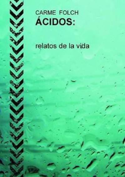 Cover for Carme Folch · ACIDOS, relatos de la vida (Paperback Book) [Revised edition] (2011)