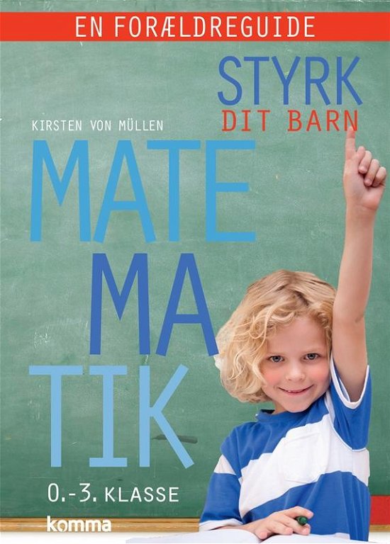 Cover for Kirsten von Müllen · Styrk dit barn: Matematik 0.-3. klasse - en forældreguide (Bound Book) [1. Painos] (2016)