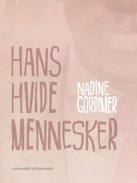 Cover for Nadine Gordimer · Hans hvide mennesker (Sewn Spine Book) [2. Painos] (2017)