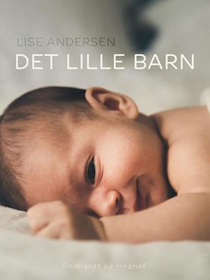 Cover for Lise Andersen · Det lille barn (Sewn Spine Book) [1º edição] (2021)