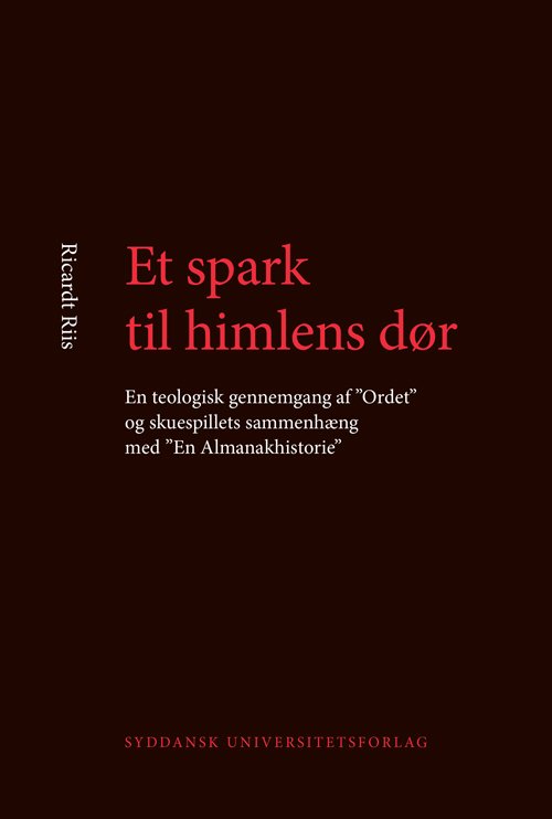 University of Southern Denmark studies in Scandinavian languages and literatures: Et spark til himlens dør - Ricardt Riis - Bücher - Syddansk Universitetsforlag - 9788776746698 - 24. Mai 2013