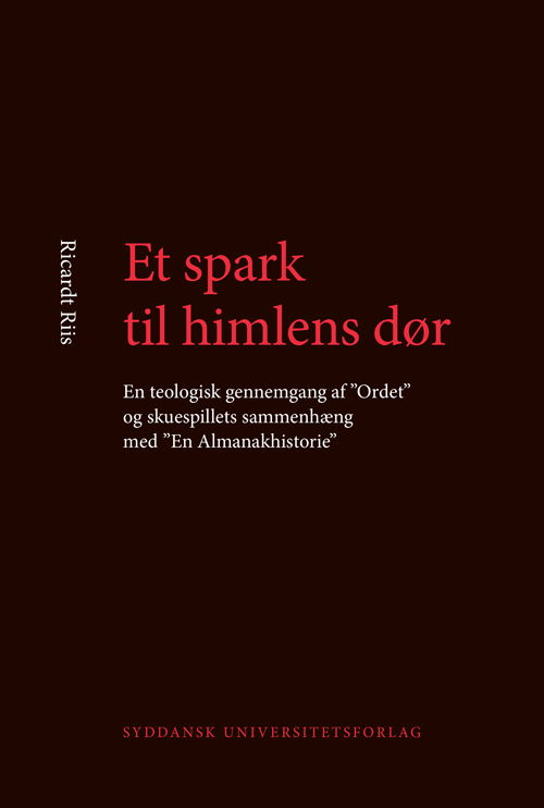 University of Southern Denmark studies in Scandinavian languages and literatures: Et spark til himlens dør - Ricardt Riis - Bücher - Syddansk Universitetsforlag - 9788776746698 - 24. Mai 2013