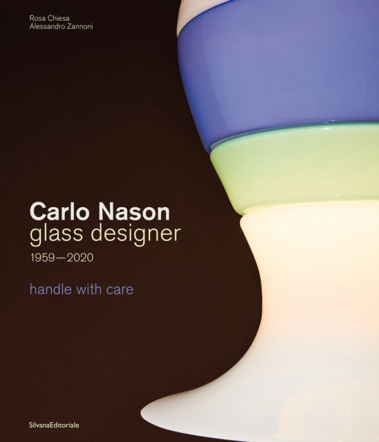 Cover for Carlo Nason, Glass Designer, 1959-2020: handle with care (Hardcover Book) (2025)