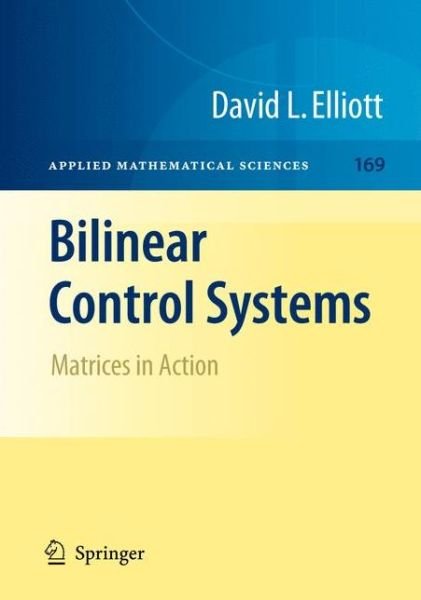 David L. Elliott · Bilinear Control Systems: Matrices in Action - Applied Mathematical Sciences (Pocketbok) [Softcover Reprint of Hardcover 1st Ed. 2009 edition] (2010)