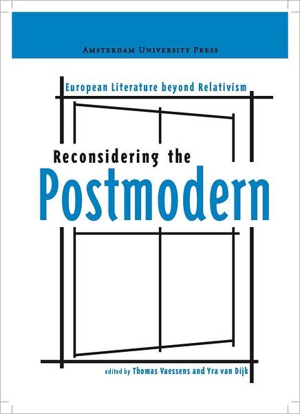 Reconsidering the Postmodern: European Literature Beyond Relativism (Paperback Book) (2011)